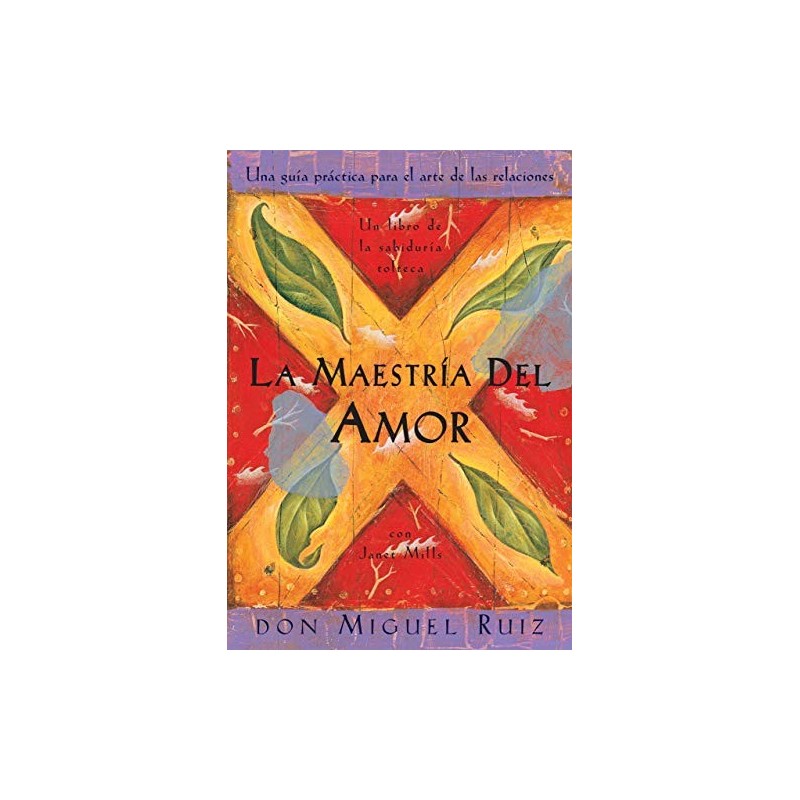 La Maestría Del Amor Un Libro De La Sabiduría Tolteca Don Miguel Ruiz Biblioteca Online 