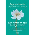 Una mente en paz consigo misma Cuatro preguntas para liberar tu mente, abrir tu corazón y transformar tu realidad Byron Katie