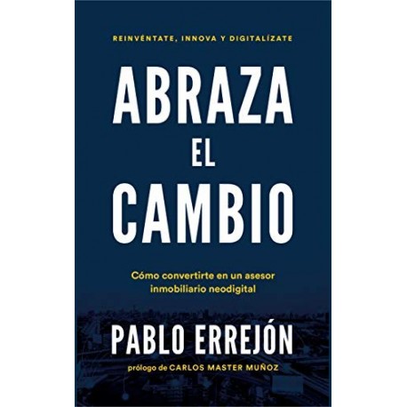 ABRAZA EL CAMBIO: Cómo convertirte en un asesor inmobiliario neodigital Pablo Errejón