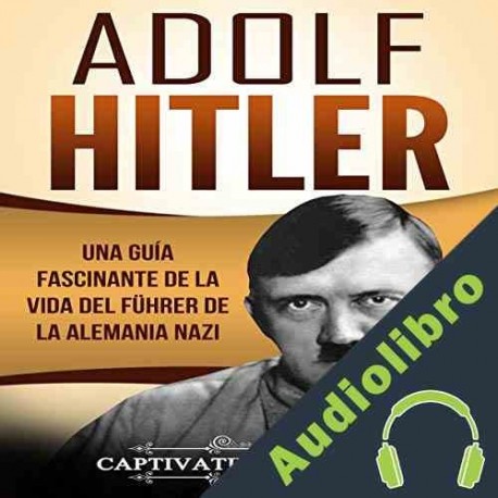 Audiolibro Adolf Hitler: Una guía fascinante de la vida del Führer de la Alemania nazi Captivating History