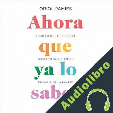 Audiolibro Ahora que ya lo sabes Oriol Pàmies