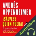 Audiolibro ¡Sálvese quien pueda! Andrés Oppenheimer