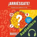 Audiolibro ¡Arriésgate! Preguntas que cambiaran tu vida Mario Borghino