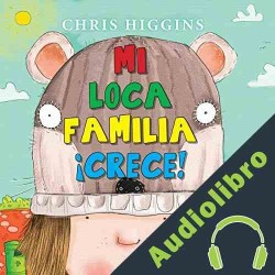 Audiolibro Mi loca familia ¡crece! Chris Higgins