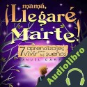 Audiolibro Mamá, ¡Llegaré a Marte! Manuel Garfio