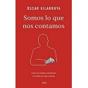 Somos lo que nos contamos  Óscar Vilarroya