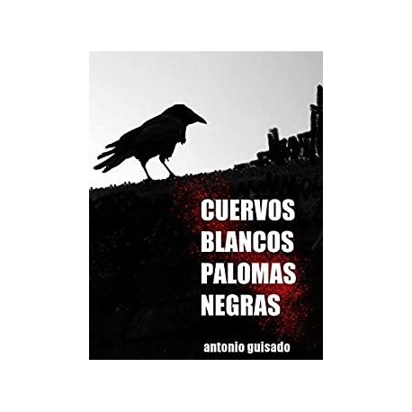 Cuervos Blancos Palomas Negras  Antonio Guisado