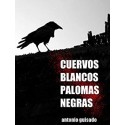 Cuervos Blancos Palomas Negras  Antonio Guisado