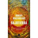 Bajotierra Un viaje por las profundidades del tiempo   Robert Macfarlane