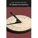 Ni siquiera los muertos   Juan Gómez Bárcena