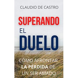 SUPERANDO el DUELO: Cómo afrontar LA PÉRDIDA de un ser AMADO Claudio de Castro