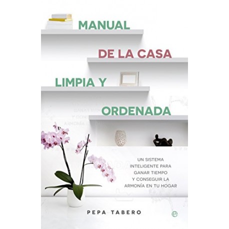 Manual de la casa limpia y ordenada Pepa Tabero Manual de la casa limpia y ordenada Pepa Tabero