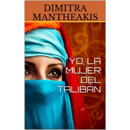 YO, LA MUJER DEL TALIBÁN DIMITRA MANTHEAKIS YO, LA MUJER DEL TALIBÁN DIMITRA MANTHEAKIS