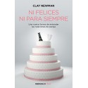 Ni felices ni para siempre: Una nueva manera de entender las relaciones de pareja Clay Newman