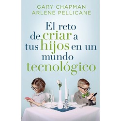 El reto de criar a tus hijos en un mundo tecnológico Gary Chapman