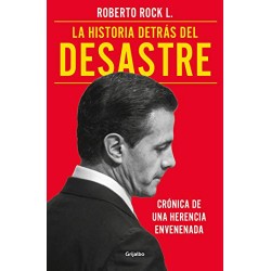 La historia detrás del desastre: Crónica de una herencia envenenada Roberto Rock