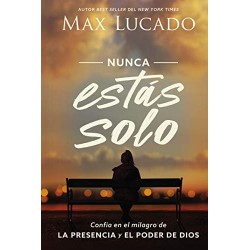 Nunca estás solo: Confía en el milagro de la presencia y el poder de Dios Max Lucado