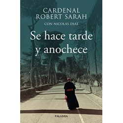 Se hace tarde y anochece Cardenal Robert Sarah