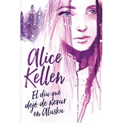 El día que dejó de nevar en Alaska Alice Kellen