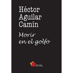 Morir en el golfo Héctor Aguilar Camín