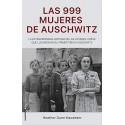Las 999 mujeres de Auschwitz La extraordinaria historia de las jóvenes judías que llegaron en el primer tren Heather Dune