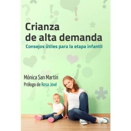 Crianza de alta demanda: Consejos útiles para la etapa infantil Mónica San Martín