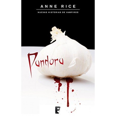 Pandora (Nuevas Historias de Vampiros 1): SERIE: OTRAS HISTORIAS DE VAMPIROS Anne Rice Pandora (Nuevas Historias de Vampiros 1): SERIE: OTRAS HISTORIAS DE VAMPIROS Anne Rice