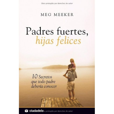 Padres fuertes, hijas felices Meg Meeker