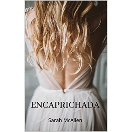 Encaprichada (Hermanas Chandler nº 5) Sarah McAllen