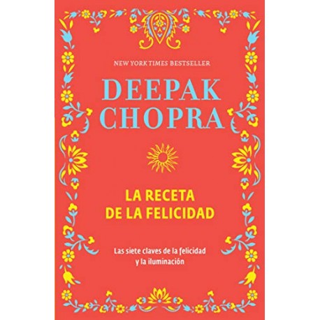 La receta de la felicidad: Las siete claves de la felicidad y la iluminación Deepak Chopra