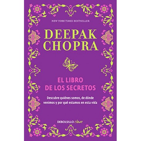 El libro de los secretos: Descubre quiénes somos, de dónde venimos y por qué estamos en esta vida Deepak Chopra