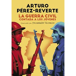 La Guerra Civil contada a los jóvenes Arturo Pérez-Reverte