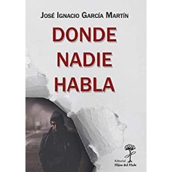 Donde nadie habla   José Ignacio García Martín