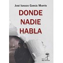 Donde nadie habla   José Ignacio García Martín