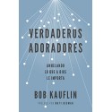 Verdaderos adoradores: Anhelando lo que a Dios le importa Bob Kauflin