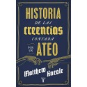Historia de las creencias (contada por un ateo): Cómo comprender nuestro invento más extraordinario Matthew Kneale