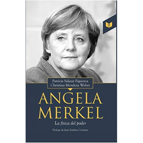 Angela Merkel: La física del poder Christina Mendoza Weber