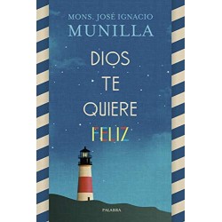 Dios te quiere feliz Mons. José Ignacio Munilla