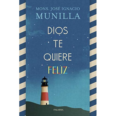 Dios te quiere feliz Mons. José Ignacio Munilla