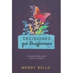 Decisiones que transforman: Un estudio bíblico sobre nuevos comienzos Wendy Bello