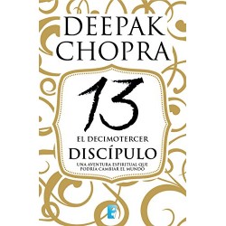 El decimotercer discípulo: Una aventura espiritual que podría cambiar el mundo Deepak Chopra