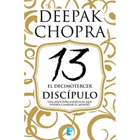 El decimotercer discípulo: Una aventura espiritual que podría cambiar el mundo Deepak Chopra