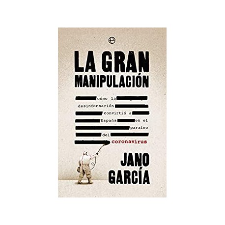 La gran manipulación: Cómo la desinformación convirtió a España en el paraíso del coronavirus Jano García