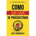 Como dejar de procrastinar Una guía simple para romper el hábito de la procrastinación y aumentar productividad Jose Rodriguez