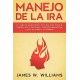 Manejo de la ira: El cambio de imagen mental de 21 días para tomar el control de tus emociones James W. Williams