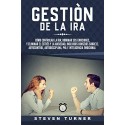 Gestión de la ira Cómo controlar la ira dominar sus emociones, eliminar el estrés y ansiedad Steven Turner