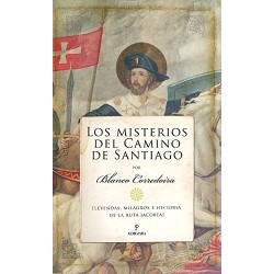 Los misterios del Camino de Santiago: Leyendas, milagros e historia de la ruta jacobea José María Blanco Corredoira