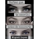 Cartas que te escribí antes de conocerte Miguel Lopez