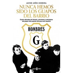 Hombres G Cuatro décadas de canciones y anécdotas del grupo más popular del pop-rock español Javier León Herrera