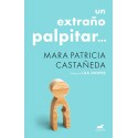 Un extraño palpitar Mara Patricia Castañeda